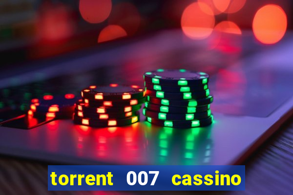 torrent 007 cassino royale legendado